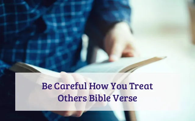 Be Careful How You Treat Others Bible Verse