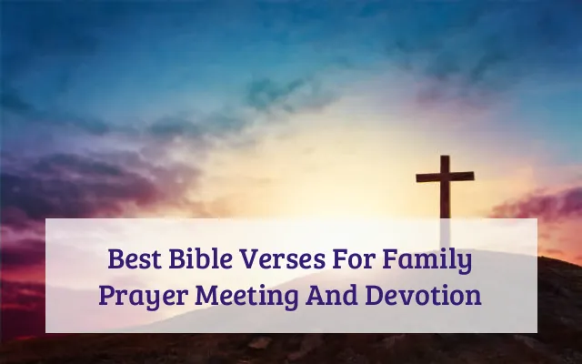 Best Bible Verses For Family Prayer Meeting And Devotion