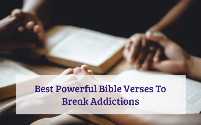 Best Powerful Bible Verses To Break Addictions