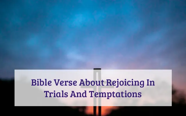 Bible Verse About Rejoicing In Trials And Temptations