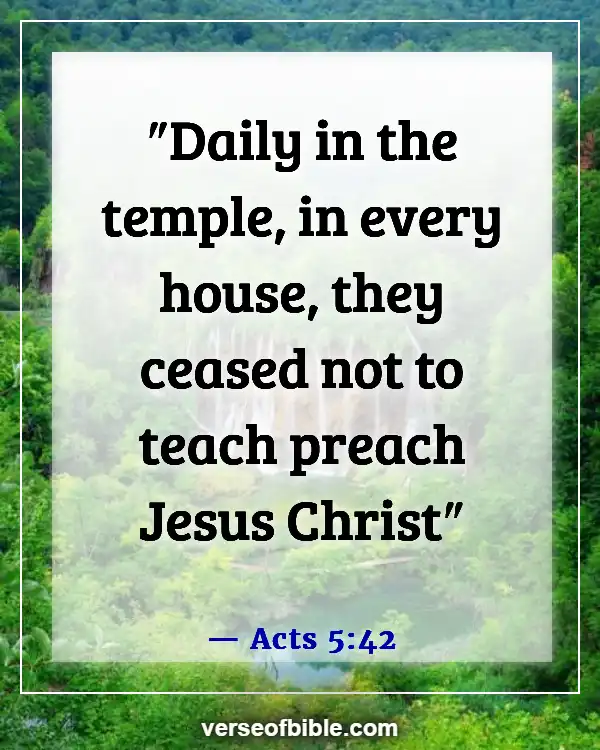 Bible Verses About Reaching out Preaching And Ministering to Unbelievers (Acts 5:42)