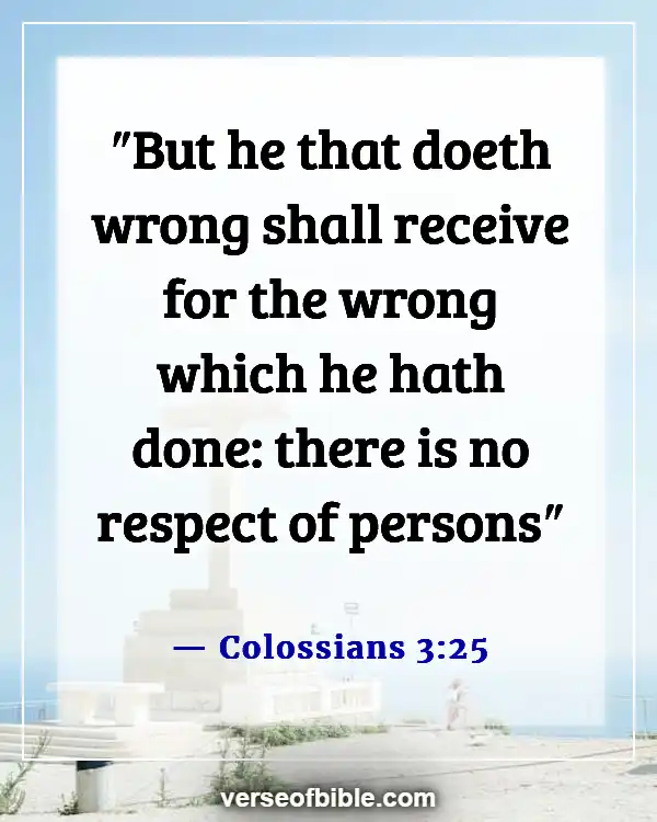 Bible Verses About Doing Wrong When You Know Right (Colossians 3:25)