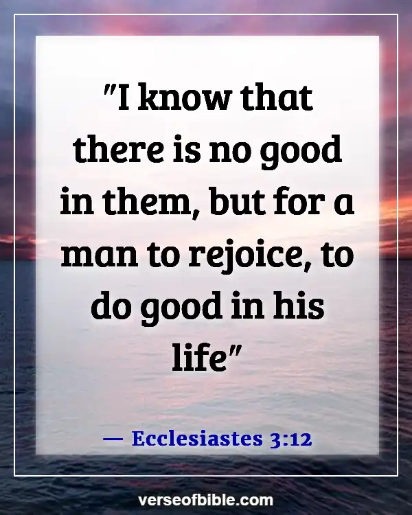 Bible Verses To Make You Happy (Ecclesiastes 3:12)