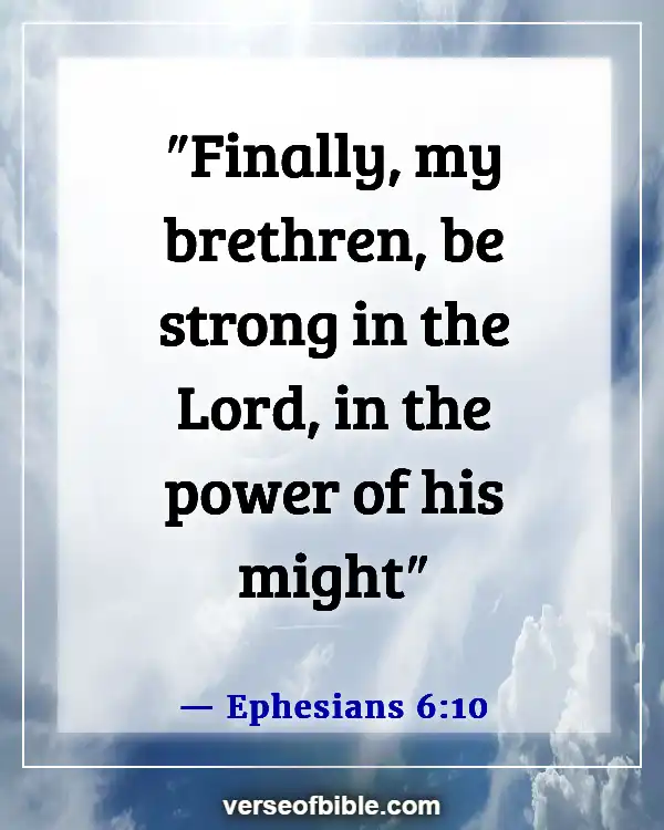 Bible Verses About Weakness And Strength For The Weak (Ephesians 6:10)