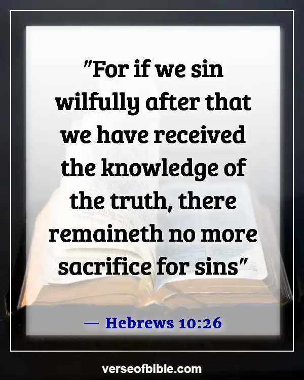 Bible Verses About Doing Wrong When You Know Right (Hebrews 10:26)