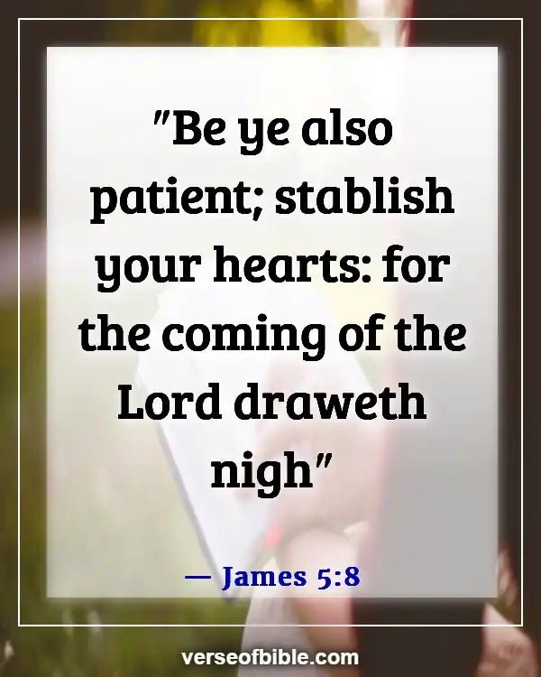 Bible Verses About Being Ready For The Second Coming (James 5:8)