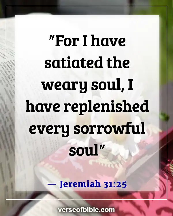 Bible Verses To Fight And Overcome Depression (Jeremiah 31:25)