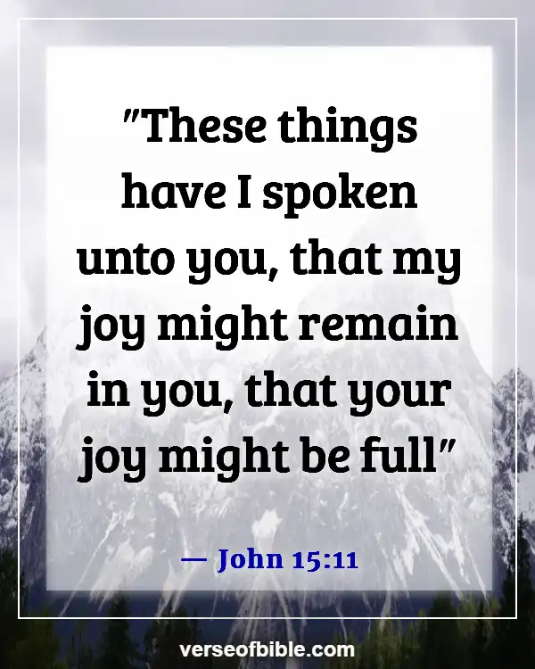 Bible Verses To Make You Happy (John 15:11)