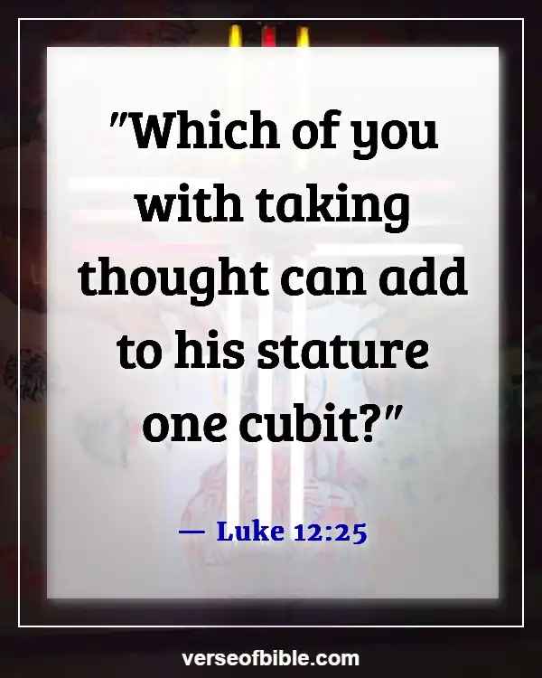 Bible Verses About Worrying About The Future (Luke 12:25)