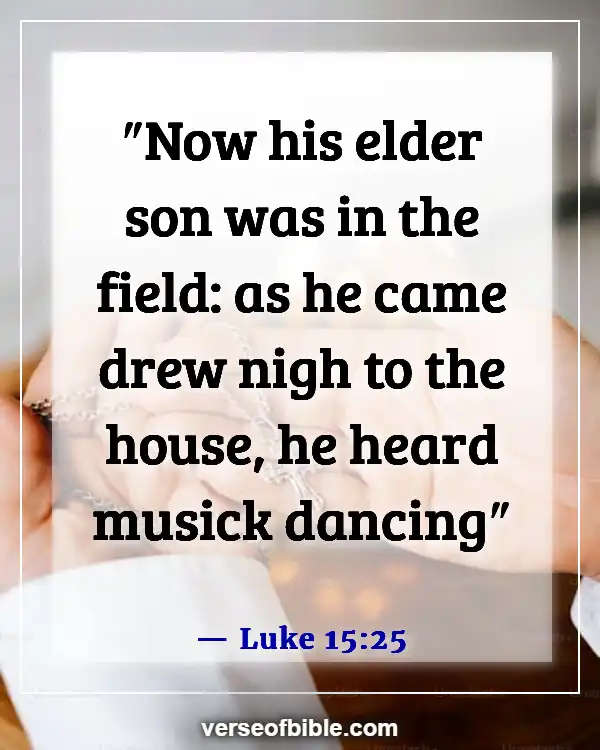 Bible Verses About Dancing For The Lord (Luke 15:25)
