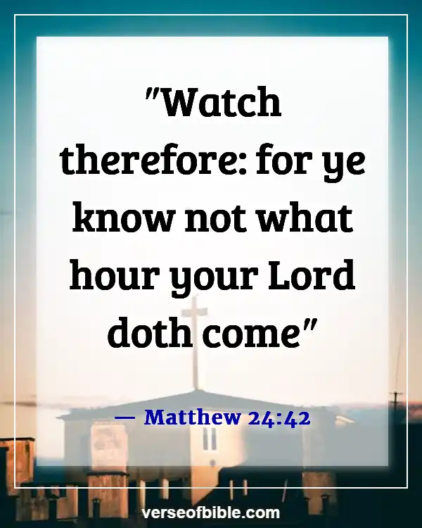 Bible Verses About Being Ready For The Second Coming (Matthew 24:42)