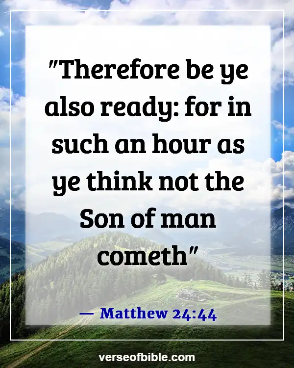 Bible Verses About Being Ready For The Second Coming (Matthew 24:44)