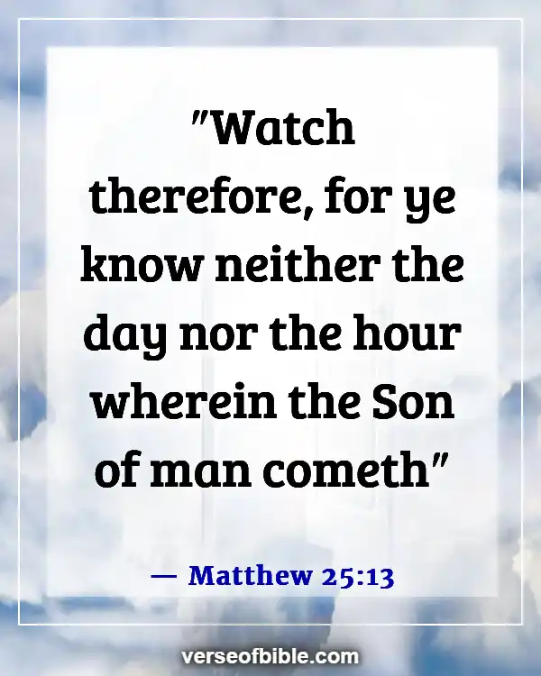 Bible Verses About Being Ready For The Second Coming (Matthew 25:13)