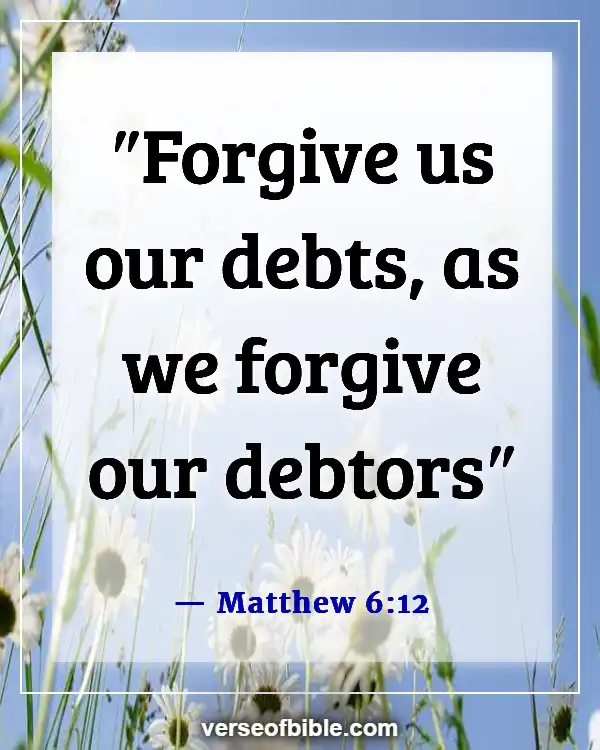 Bible Verses About Doing Wrong To Others (Matthew 6:12)