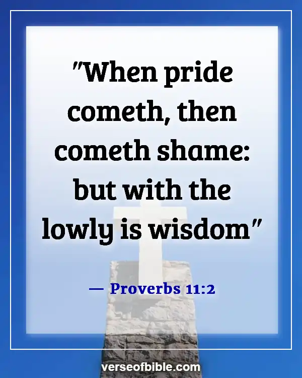 Bible Verses About Being Proud Of Yourself (Proverbs 11:2)