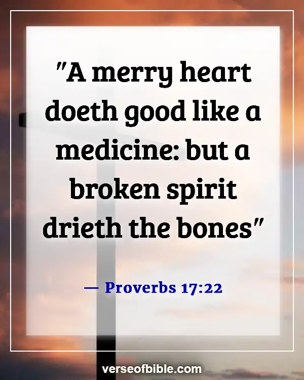 Bible Verses To Make You Happy (Proverbs 17:22)