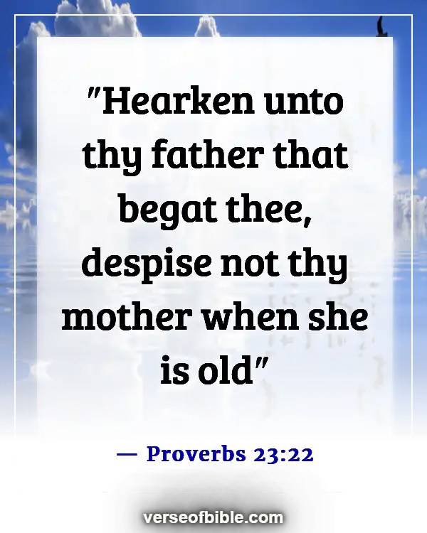 Bible Verses About Taking Care Of Your Family First (Proverbs 23:22)