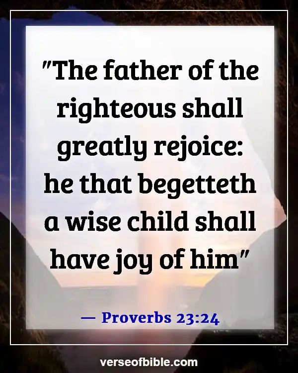 Bible Verses To Make You Happy (Proverbs 23:24)