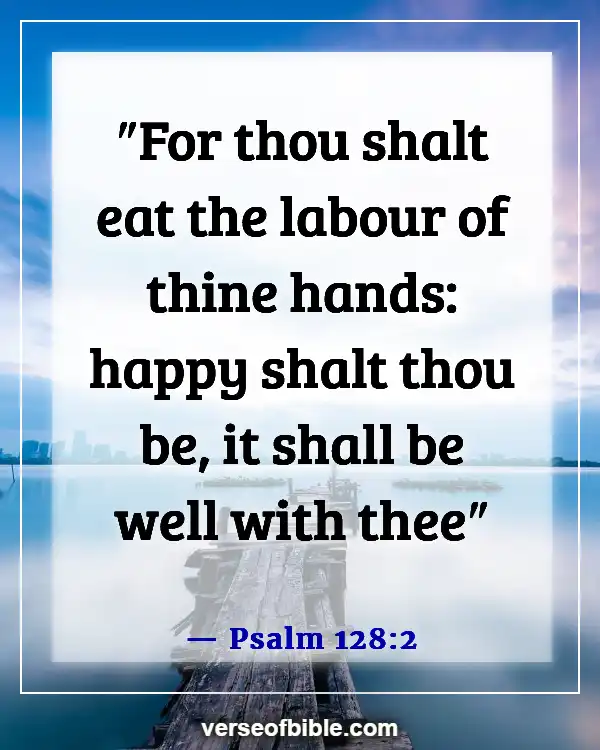 Bible Verses About Attitude Towards Work (Psalm 128:2)