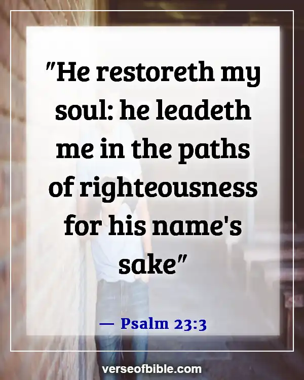 Bible Verses About Getting Your Life Back On Track (Psalm 23:3)