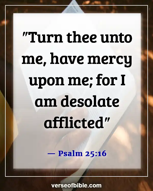 Bible Verses About Overcoming Loneliness Scripture (Psalm 25:16)