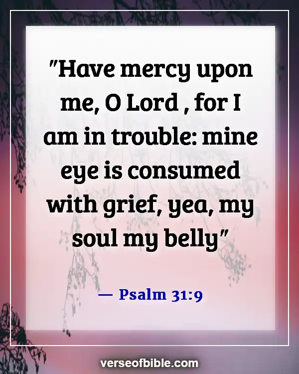 Bible Verses To Comfort A Grieving Mother (Psalm 31:9)