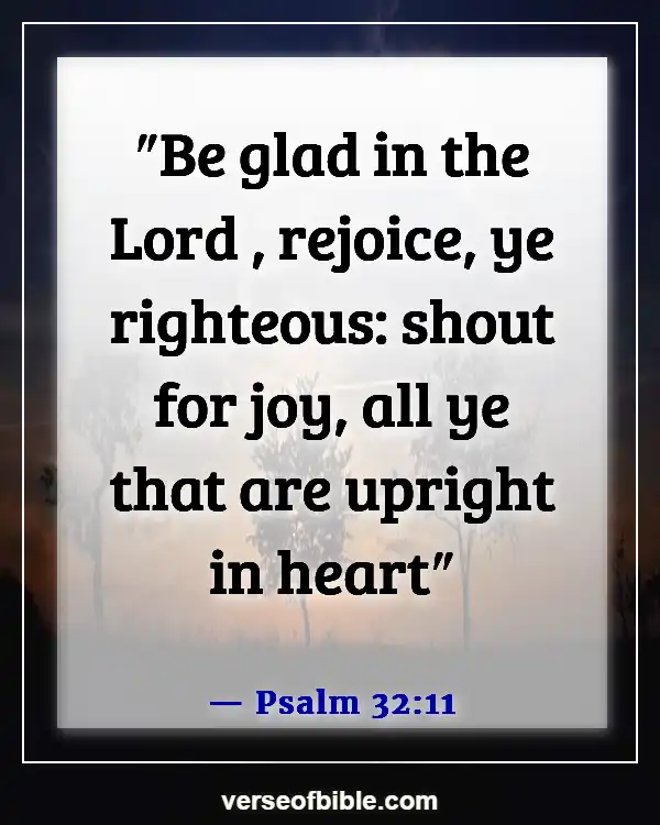 Bible Verses To Make You Happy (Psalm 32:11)