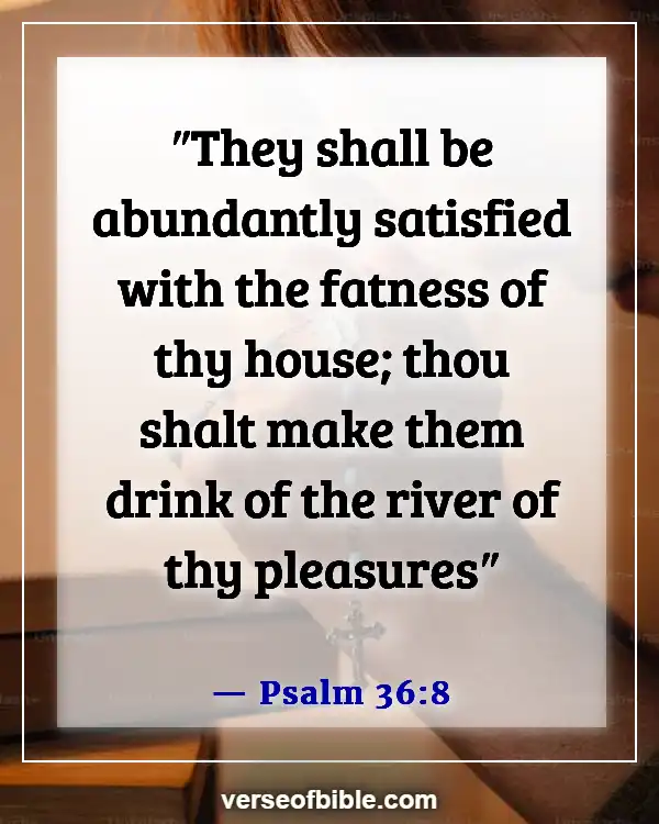 Bible Verses About God Wants Us To Enjoy Life (Psalm 36:8)