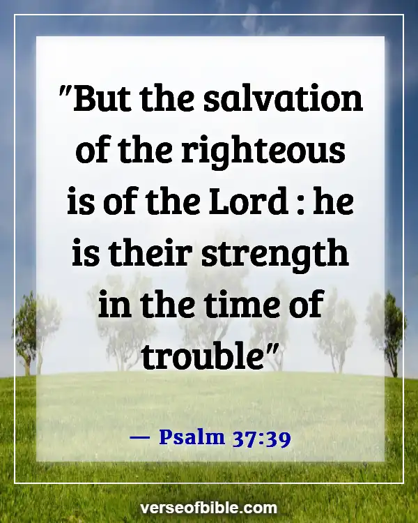 Bible Verses About Weakness And Strength For The Weak (Psalm 37:39)