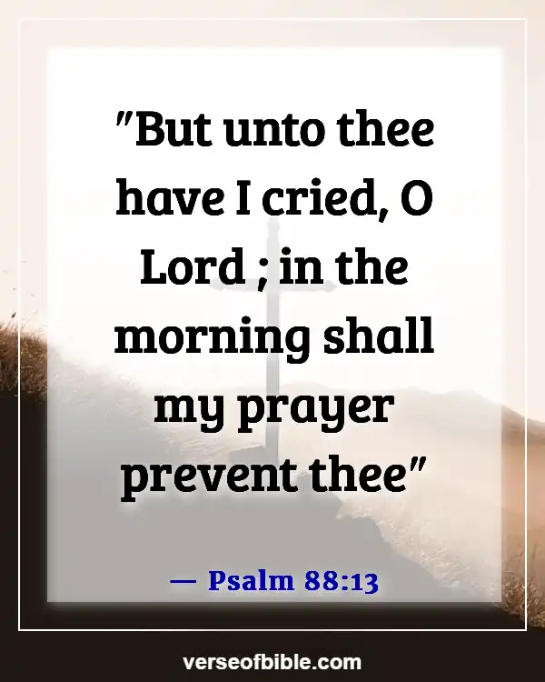 Bible Verses To Comfort A Grieving Mother (Psalm 88:13)