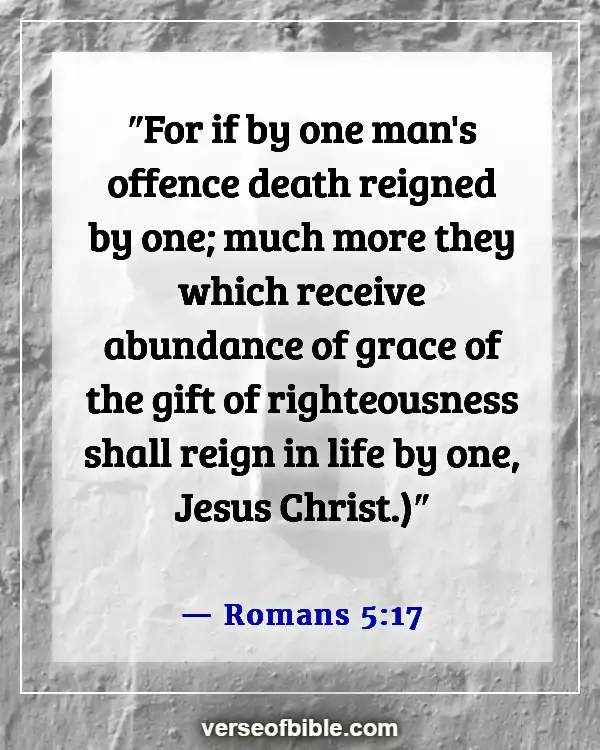 Bible Verses About Living Life More Abundantly (Romans 5:17)