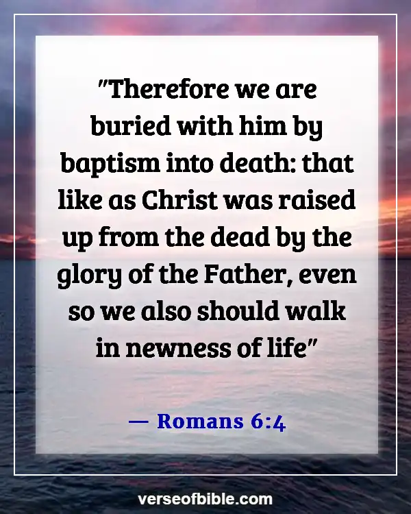 Bible Verses About Living Life To The Fullest (Romans 6:4)