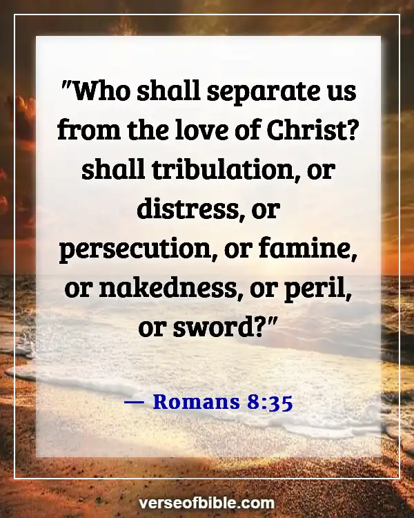 Bible Verses About Loving Those Who Do You Wrong (Romans 8:35)