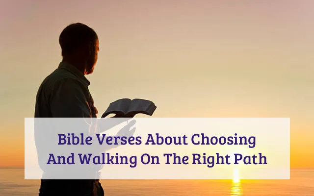 Bible Verses About Choosing And Walking On The Right Path