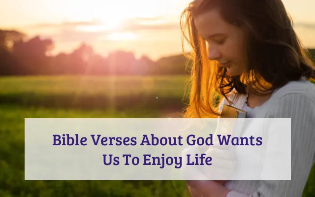 Bible Verses About God Wants Us To Enjoy Life