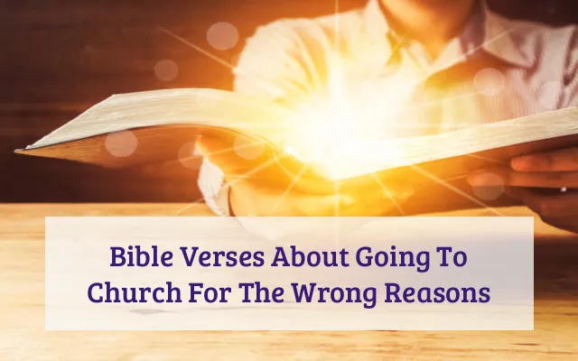 Bible Verses About Going To Church For The Wrong Reasons