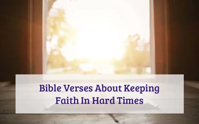 Bible Verses About Keeping Faith In Hard Times