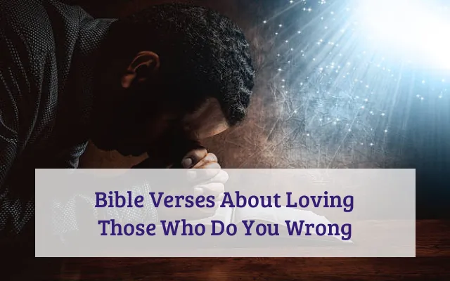 Bible Verses About Loving Those Who Do You Wrong