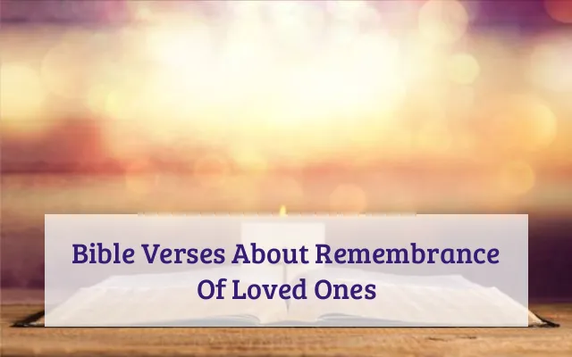 Bible Verses About Remembrance Of Loved Ones