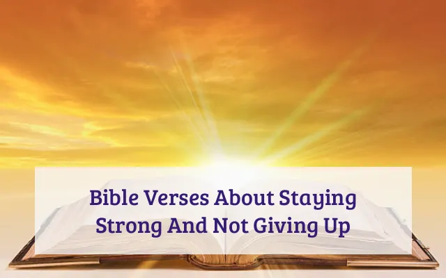 Bible Verses About Staying Strong And Not Giving Up