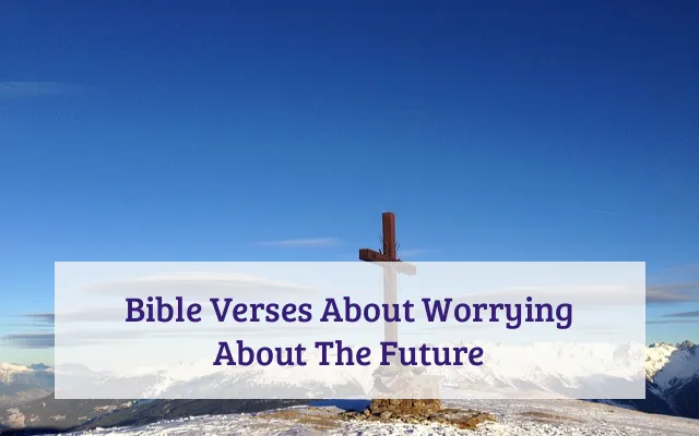 Bible Verses About Worrying About The Future