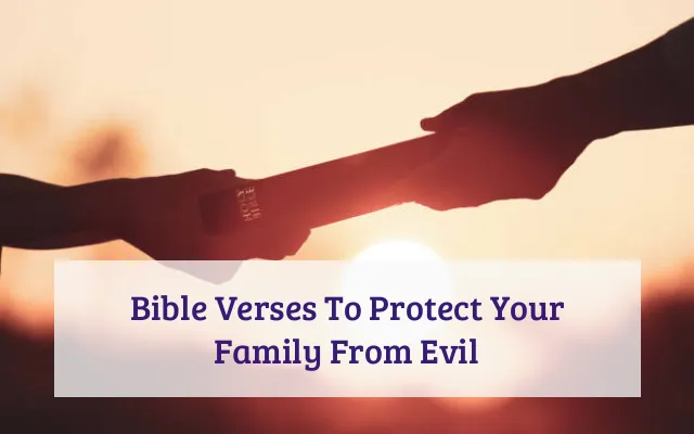 Bible Verses To Protect Your Family From Evil