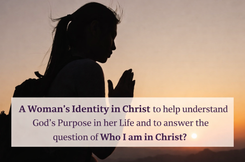 A Woman's Identity in Christ to help understand God's Purpose in her life and to answer the question of Who am I in Christ?