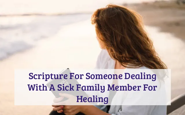 Scripture For Someone Dealing With A Sick Family Member For Healing