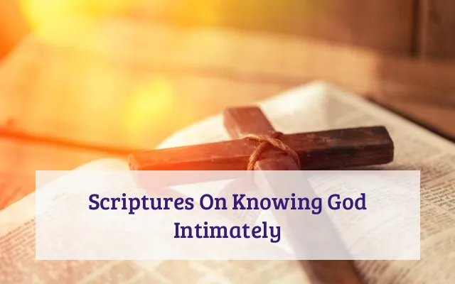 Scriptures On Knowing God Intimately