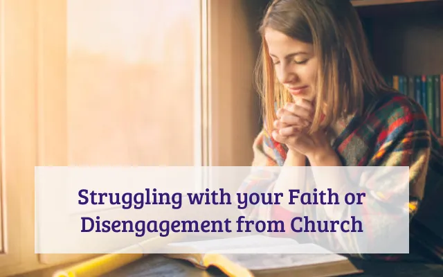 Struggling with your Faith or Disengagement from Church